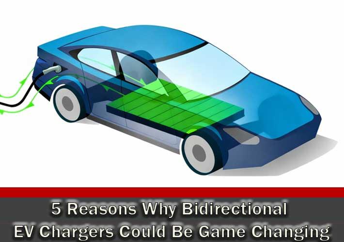 5 Reasons Why Bidirectional EV Chargers Could Be Game Changing