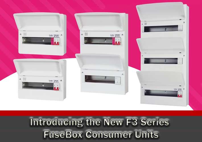Introducing the New F3 Series FuseBox Consumer Units