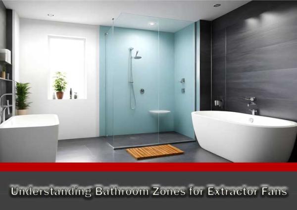 Understanding Bathroom Zones for Extractor Fans
