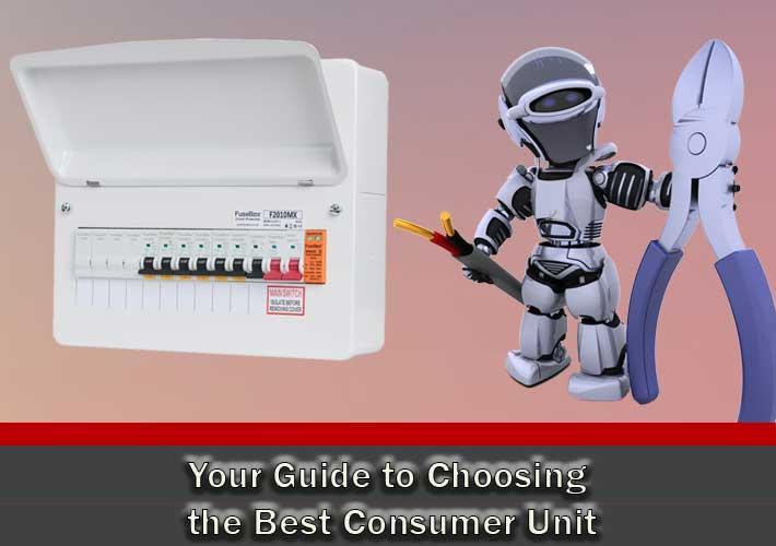 Your Guide to Choosing the Best Consumer Unit