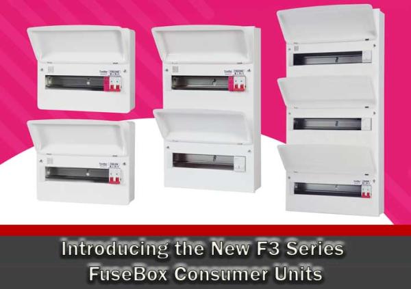 Introducing the New F3 Series FuseBox Consumer Units
