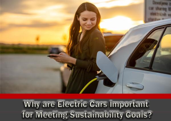 Why are Electric Cars Important for Meeting Sustainability Goals?
