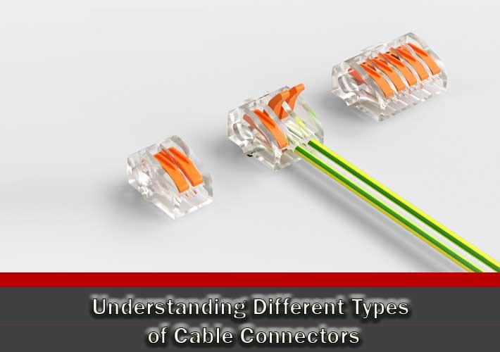 Understanding Different Types of Cable Connectors