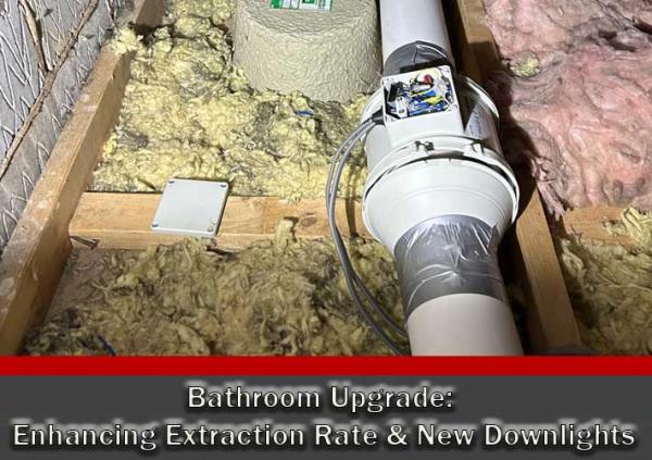 Bathroom Upgrade: Enhancing Extraction Rate & New Downlights