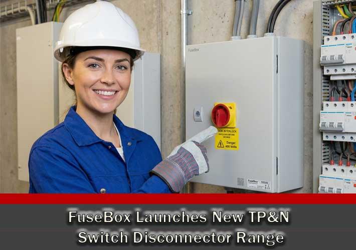 FuseBox Launches New TP&N Switch Disconnector Range