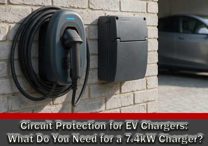 Circuit Protection for EV Chargers: What Do You Need for a 7.4kW Charger?