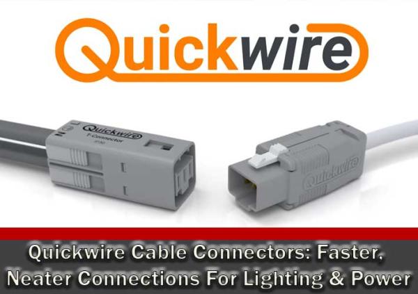 Quickwire Cable Connectors: Faster, Neater Connections For Lighting & Power