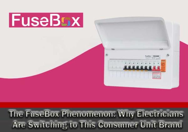 The FuseBox Phenomenon: Why Electricians Are Switching to This Consumer Unit Brand