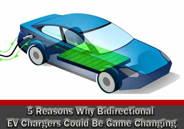 5 Reasons Why Bidirectional EV Chargers Could Be Game Changing